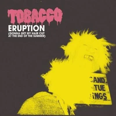 TobaccoEruption (Gonna Get My Hair Cut at the End of the Summer) [Explicit]