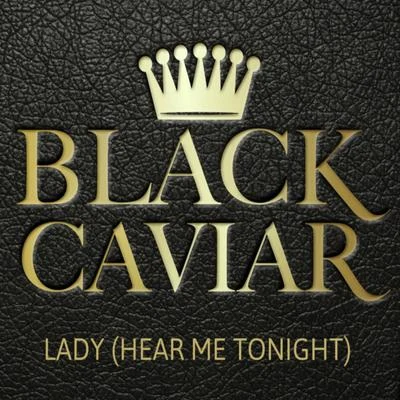 Black CaviarLady (Hear Me Tonight)