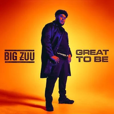 Big ZuuGreat To Be