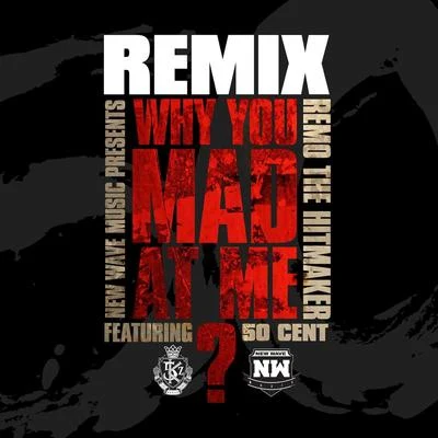 50 Cent/Jon Jon/Snoop Dogg/Xzibit/Butch Cassidy/E-40/Too $hort/LaToya Williams/Prince Ital Joe/B-SmooveWhy You Mad At Me (Remix) [feat. 50 Cent]