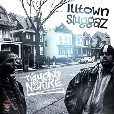 Naughty by NatureIlltown Sluggaz