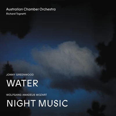 Australian Chamber OrchestraJonny Greenwood Water, Wolfgang Amadeus Mozart Night Music (Live)