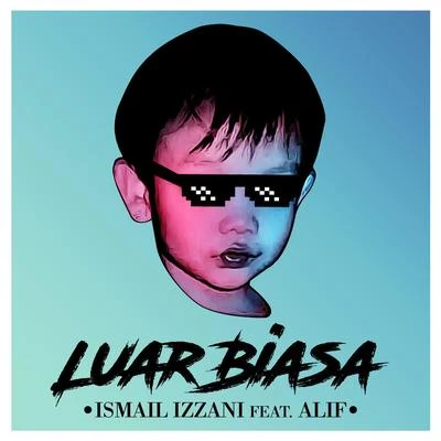 Ismail IzzaniLuar Biasa