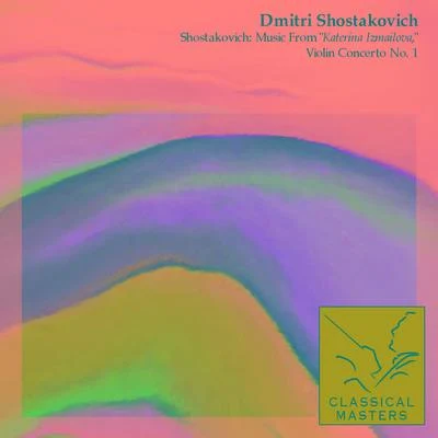 Dmitri ShostakovichShostakovich: Music From "Katerina Izmailova," Violin Concerto No. 1