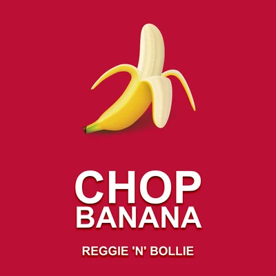 Reggie N BollieChop Banana