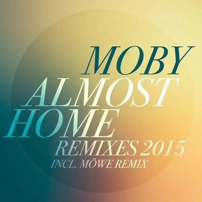 MobyAlmost Home (Remixes 2015)