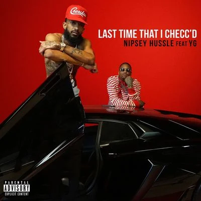 Nipsey HussleLast Time That I Checcd (feat. YG)