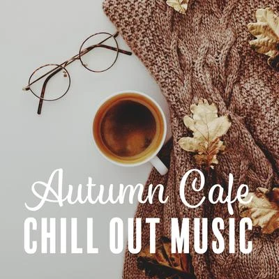 Erotic Zone of Sexual Chillout MusicWonderful Chillout Music EnsembleAutumn Cafe Chill Out Music: Perfect Relaxing & Soothing Chill Out 2019, Coffee Chillout, Deep Vibrations, Delicious Coffee with Friends