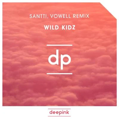 SanttiWild Kidz (Santti, Vowell Remix)