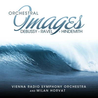 Vienna Radio Symphony OrchestraUlf SchirmerDebussy - Ravel - Hindemith: Orchestral Images