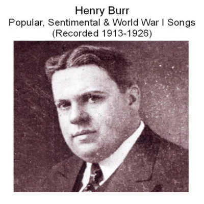 Henry BurrHenry Burr popular, sentimental world war i songs (recorded 1913-1926)