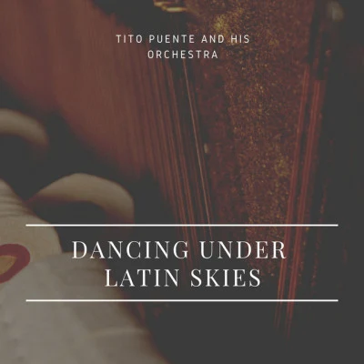 Tito Puente/Tito Puente and His Orchestra/D.R/Buddy Morrow/Earle Hagen/Cole PorterDancing under Latin Skies