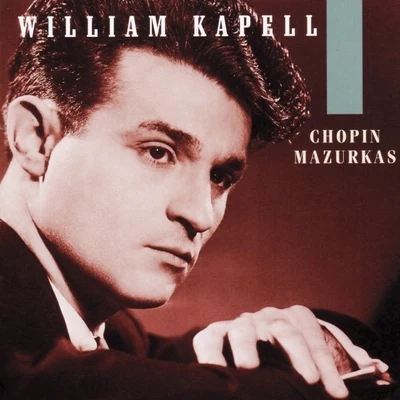 William KapellWilliam Kapell Edition, Vol.1 - Chopin- Mazurkas