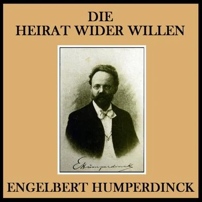 Orchestra of the Bavarian RadioHumperdinck: Die Heirat Wider Willen