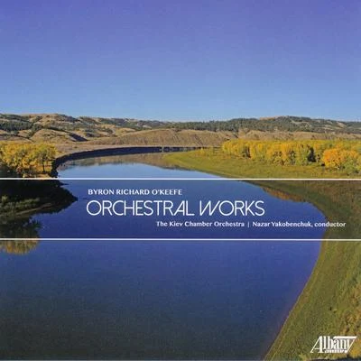 Kiev Chamber OrchestraRoman KofmanGalina VrachevaByron Richard OKeefe: Orchestral Works