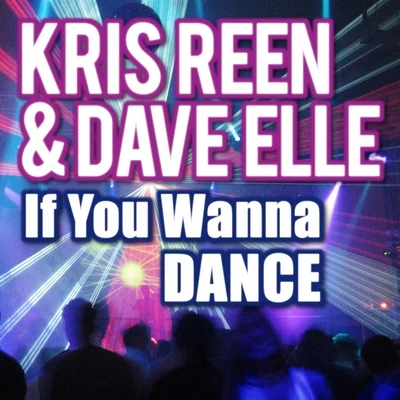 Kris ReenIf You Wanna Dance