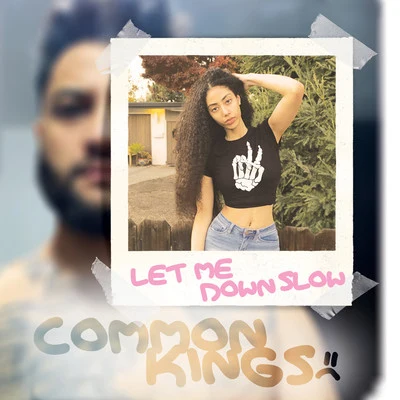 Common Kings/MIMILet Me Down Slow