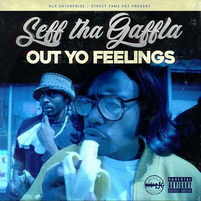 Seff Tha GafflaRappin' 4-TayOut Yo Feelings