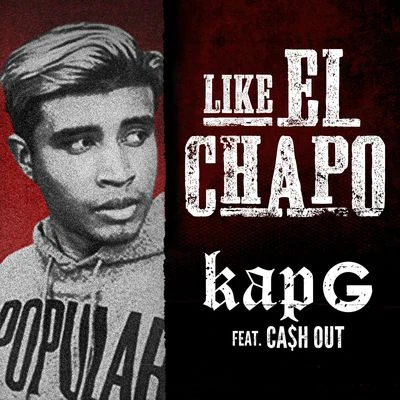 Kap-G/Ty Dolla $ignLike El Chapo (feat. Ca$h Out)