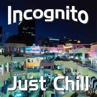 INCOGNITOJust Chill