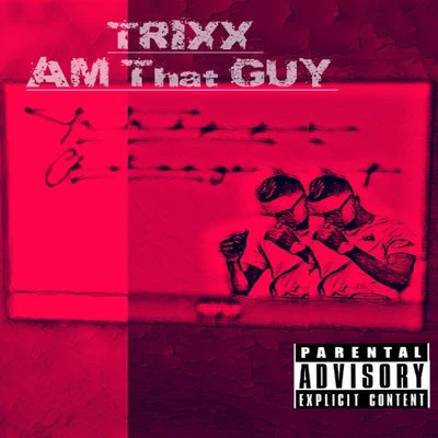 TRIXXAm That Guy