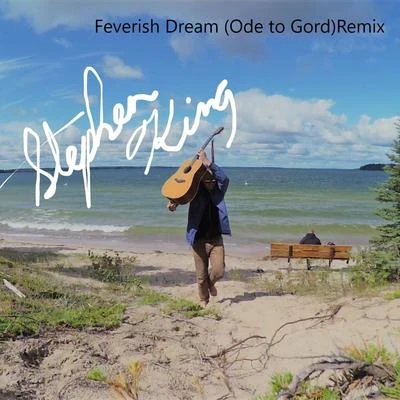 Stephen KingFeverish Dream (Ode to Gord) [Remix]