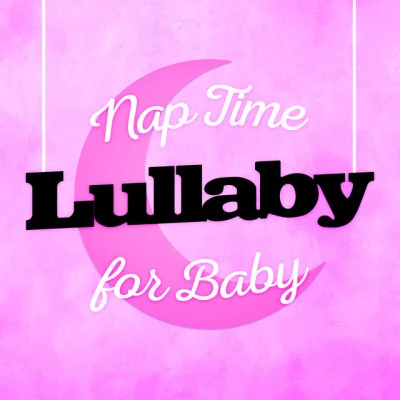 Lullaby BabiesNap Time Lullaby for Baby