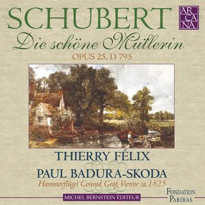 Thierry FelixSchubert: Die schöne Müllerin, Op. 25, D. 795