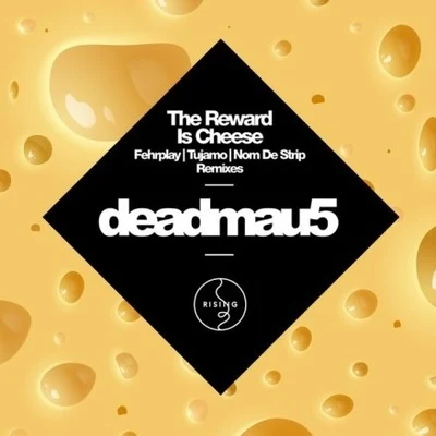 deadmau5/Ninajirachi/The NeptunesThe Reward Is Cheese (Remixes)