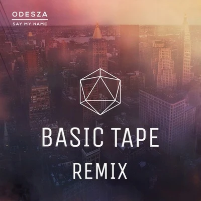 Basic TapeSay My Name (Basic Tape Remix)