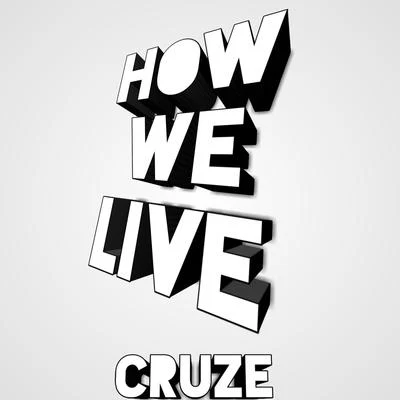 CruzeHow We Live