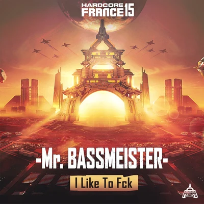 Mr. BassmeisterHardcore France 15 - I Like To Fck