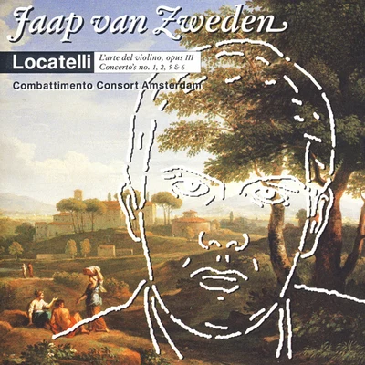 Jaap Van ZwedenLocatelli: Larte del violino, Op. III, concertos no. 1, 2, 5 & 6