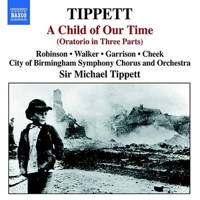 Michael TippettTIPPETT, M.: Child of Our Time (A) (F. Robinson, S. Walker, J. Garrison, J. Cheek, City of Birmingham Symphony, Tippett)