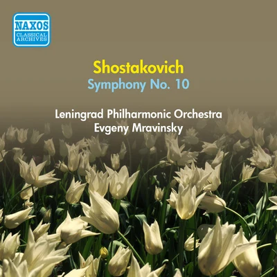 Yevgeny MravinskyLeningrad Philharmonic OrchestraSHOSTAKOVICH, D.: Symphony No. 10 (Leningrad Philharmonic, Mravinsky) (1954)