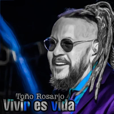 Toño RosarioVivir Es Vida