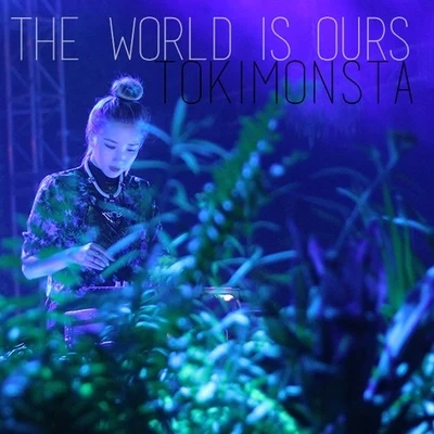 KingJet/TOKiMONSTA/VanjessThe World Is Ours