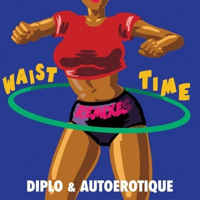 Diplo/AutoerotiqueWaist Time (Remixes)