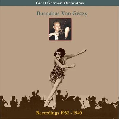 Barnabas Von Geczy Orchestra/Barnabas Von GeczyGreat German OrchestraBarnabas Von Géczy & His OrchestraRecordings 1932-1940