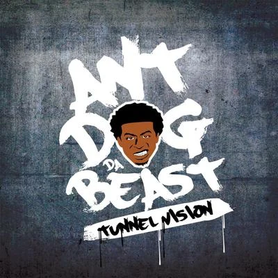 Antdog da BeastTunnel Vision