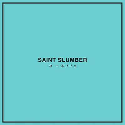 Saint Slumber/Adam Pearce/ARMNHMRYOUTH2