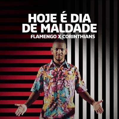 Nego do BorelHoje é Dia de Maldade (Flamengo x Corinthians)