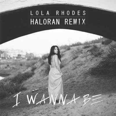 Lola RhodesI Wanna Be (Haloran Remix)