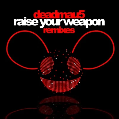 deadmau5/Ninajirachi/The NeptunesRaise Your Weapon (Remixes)