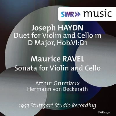 Arthur GrumiauxHAYDN, J.: Duet for Violin and Cello, Hob.VI:D1RAVEL, M.: Sonata for Violin and Cello (Grumiaux, Hermann) (1953)