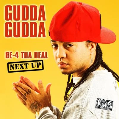 Gudda GuddaBe-4 Tha Deal-Next Up