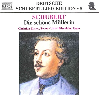 Christian ElsnerSCHUBERT, F.: Lied Edition 5 - Die Schone Mullerin