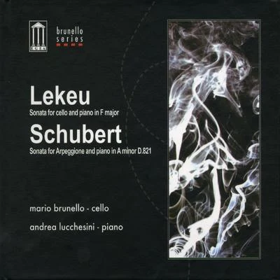 Mario BrunelloLekeu: Sonata For Cello and Piano in F Major - Schubert: Sonata For Arpeggione and Piano in A Minor D. 821