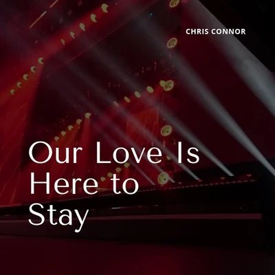 Chris Connor/James CampbellOur Love Is Here to Stay