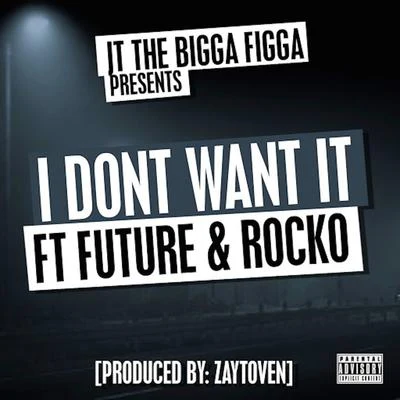 JT the Bigga FiggaI Dont Want It (feat. Future & Rocko)